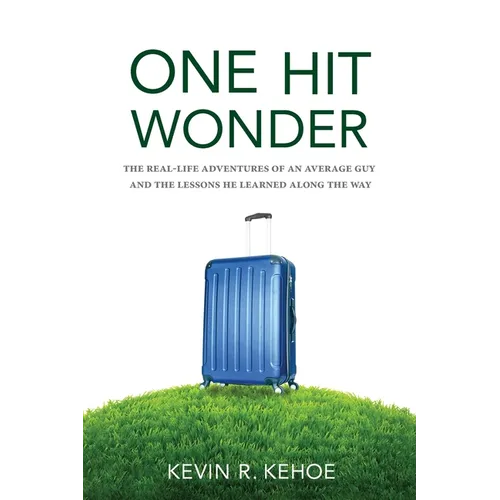 One Hit Wonder: The Real-life Adventures of an Average Guy and the Lessons He Learned Along the Way - Paperback