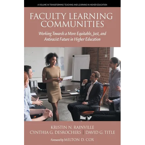 Faculty Learning Communities: Working Towards a More Equitable, Just, and Antiracist Future in Higher Education - Paperback