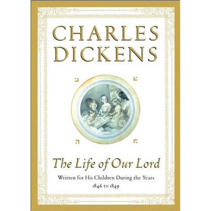 The Life of Our Lord: Written for His Children During the Years 1846 to 1849 - Hardcover