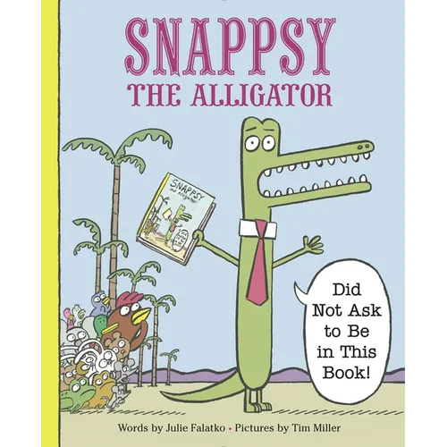 Snappsy the Alligator (Did Not Ask to Be in This Book) - Hardcover