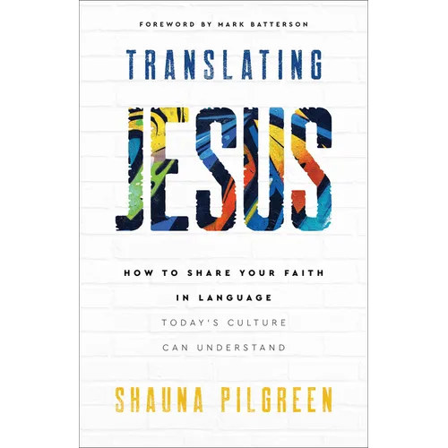 Translating Jesus: How to Share Your Faith in Language Today's Culture Can Understand - Paperback