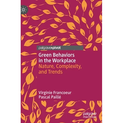 Green Behaviors in the Workplace: Nature, Complexity, and Trends - Hardcover