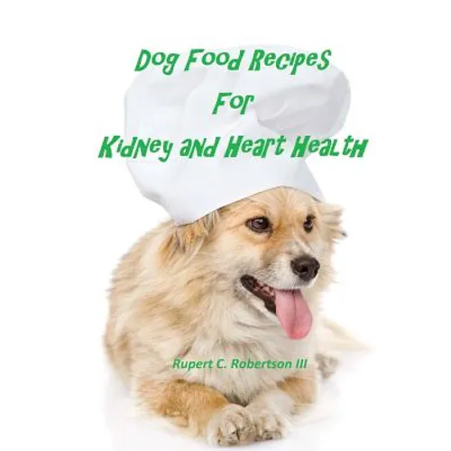 Dog Food Recipes For Kidney And Heart Health - Paperback