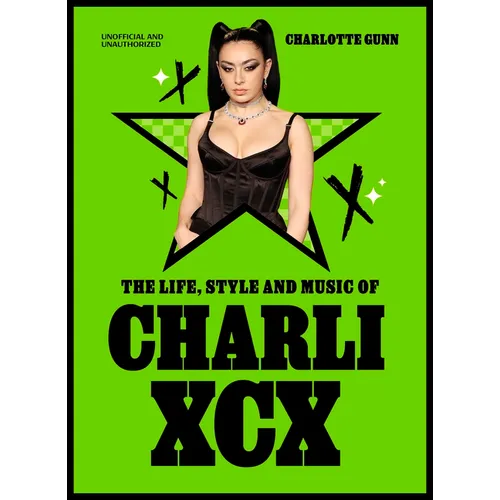 The Life, Style and Music of Charli XCX - Hardcover