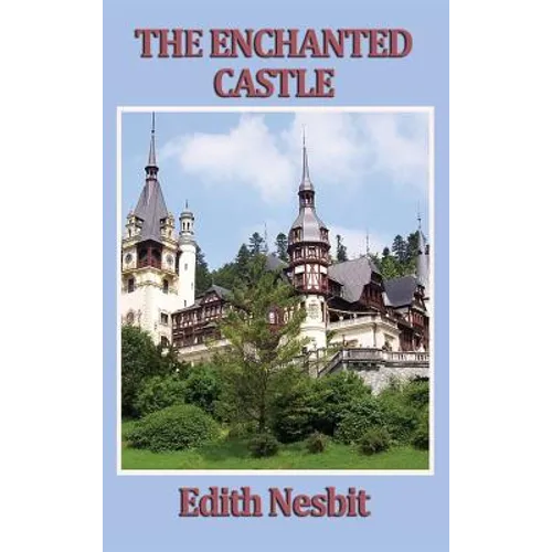 The Enchanted Castle: A Classic Tale of Magic and Discovery - Hardcover