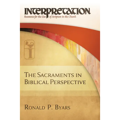 The Sacraments in Biblical Perspective: Interpretation: Resources for the Use of Scripture in the Church - Hardcover