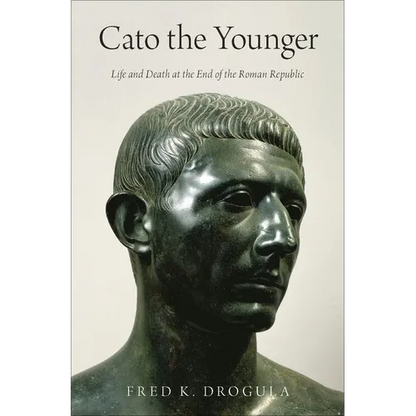 Cato the Younger: Life and Death at the End of the Roman Republic - Hardcover