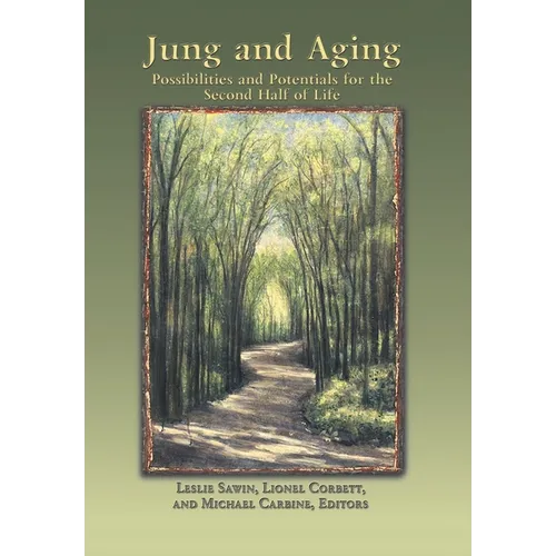 Jung And Aging: Possibilities And Potentials For The Second Half Of Life - Hardcover