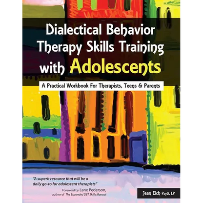 Dialectical Behavior Therapy Skills Training with Adolescents: A Practical Workbook for Therapists, Teens & Parents - Paperback