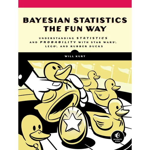 Bayesian Statistics the Fun Way: Understanding Statistics and Probability with Star Wars, Lego, and Rubber Ducks - Paperback