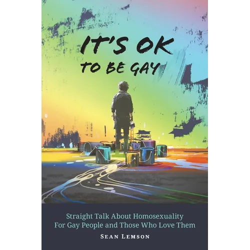 It's OK to Be Gay: Straight Talk About Homosexuality for Gay People and Those Who Love Them - Paperback