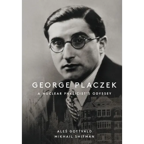 George Placzek: A Nuclear Physicist's Odyssey - Paperback
