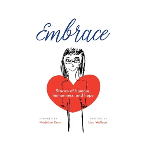 Embrace: Stories of humour, humanness and hope (Inspired by Madeline Kean) - Paperback