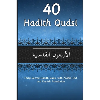 40 Hadith Qudsi: Forty Sacred Hadith Qudsi with Arabic Text and English Translation - Paperback