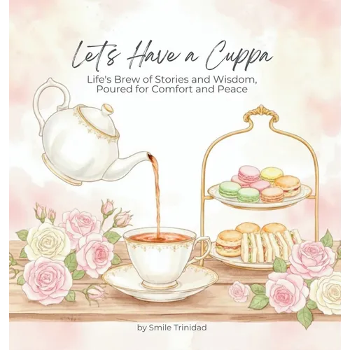 Let's Have A Cuppa: Life's Brew of Stories and Wisdom, Poured for Comfort and Peace - Hardcover