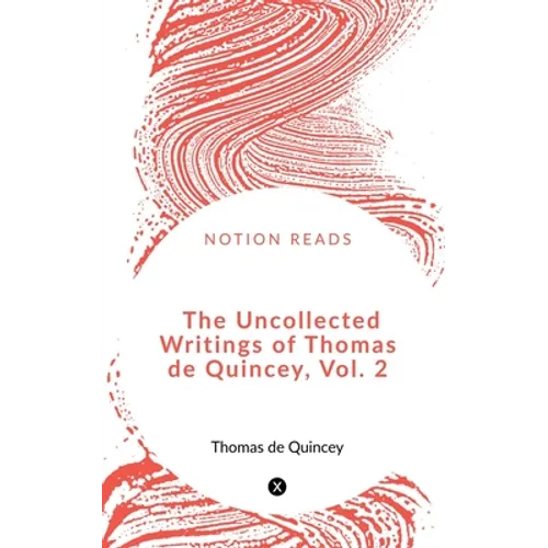 The Uncollected Writings of Thomas de Quincey, Vol. 2 - Paperback