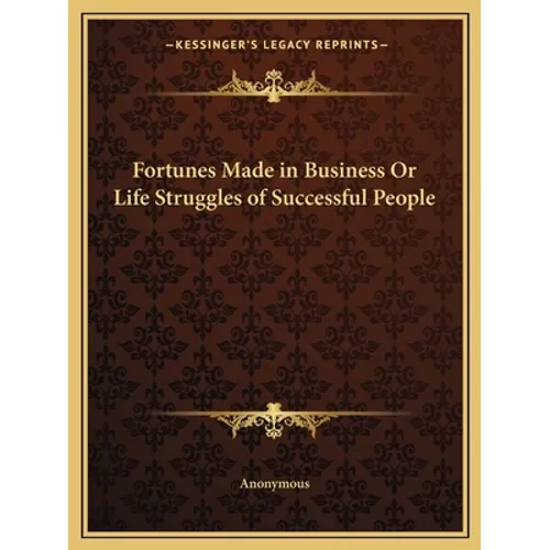 Fortunes Made in Business Or Life Struggles of Successful People - Paperback