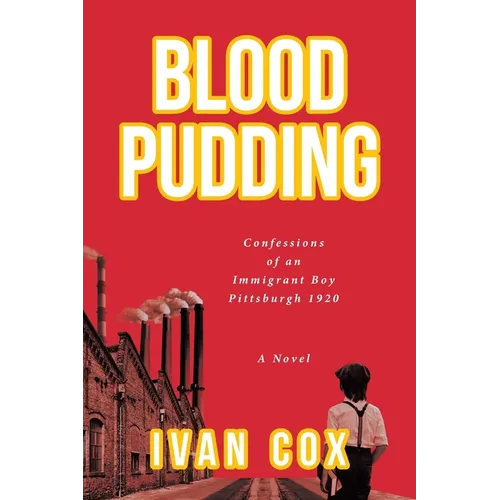 Blood Pudding: Confessions of an Immigrant Boy Pittsburgh, 1920 - Paperback