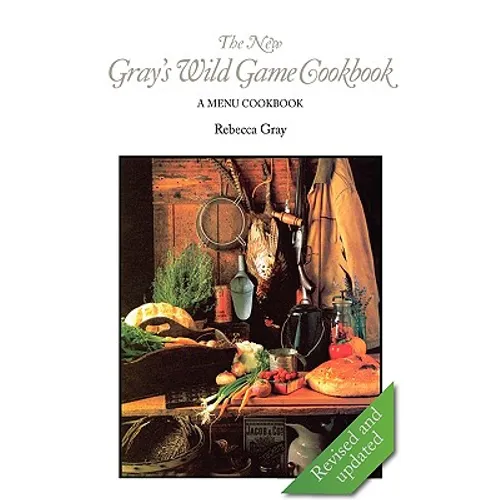 The New Gray's Wild Game Cookbook: A Menu Cookbook - Hardcover