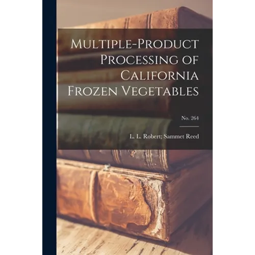 Multiple-product Processing of California Frozen Vegetables; No. 264 - Paperback