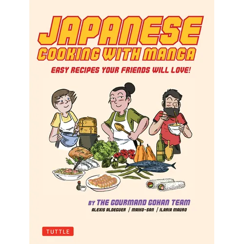 Japanese Cooking with Manga: 59 Easy Recipes Your Friends Will Love! - Paperback