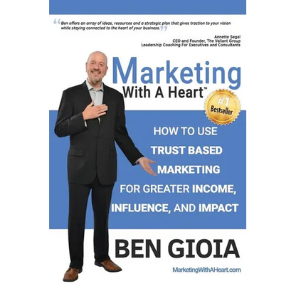 Marketing With A Heart: How To Use Trust Based Marketing For Greater Income, Influence, and Impact - Paperback