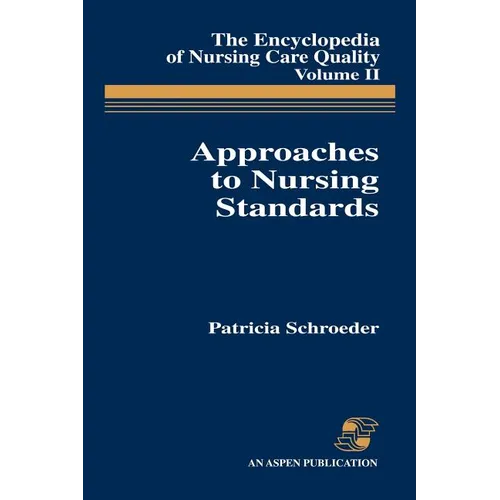 Approaches to Nursing Standards, the Encyclopedia of Nursing Care Quality, Volume 2: . - Paperback