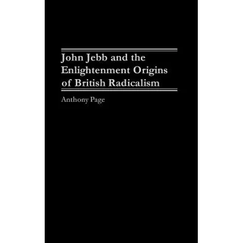 John Jebb and the Enlightenment Origins of British Radicalism - Hardcover