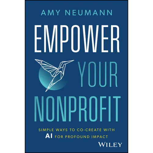 Empower Your Nonprofit: Simple Ways to Co-Create with AI for Profound Impact - Hardcover