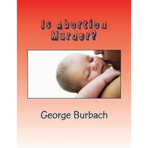 Is Abortion Murder?: Respecting Human Life - Paperback