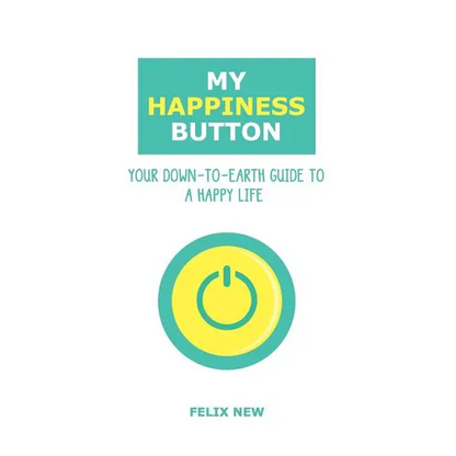 My Happiness Button: Your Down-to-Earth Guide to a Happy Life - Paperback