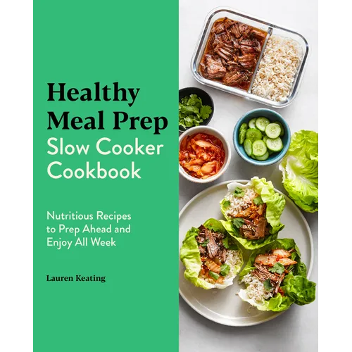 Healthy Meal Prep Slow Cooker Cookbook: Nutritious Recipes to Prep Ahead and Enjoy All Week - Paperback