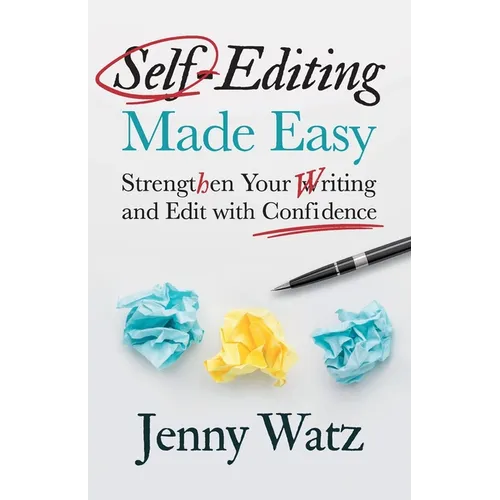 Self-Editing Made Easy: Strengthen Your Writing and Edit with Confidence - Paperback