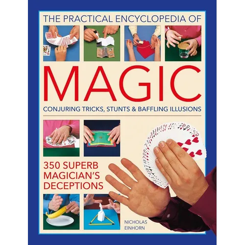 Practical Encyclopedia of Magic: Conjuring Tricks, Stunts & Baffling Illusions: 350 Superb Magician's Deceptions - Hardcover