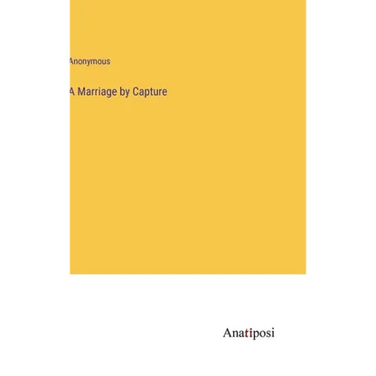A Marriage by Capture - Hardcover