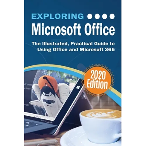 Exploring Microsoft Office: The Illustrated, Practical Guide to Using Office and Microsoft 365 - Hardcover