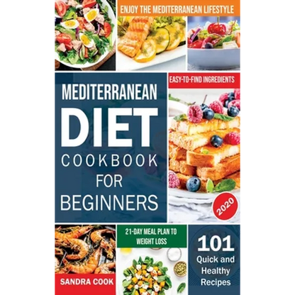 Mediterranean Diet For Beginners: 101 Quick and Healthy Recipes with Easy-to-Find Ingredients to Enjoy The Mediterranean Lifestyle (21-Day Meal Plan t - Hardcover