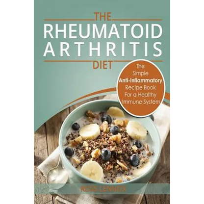Rheumatoid Arthritis - The Simple Anti Inflammatory Recipe Book for a Healthy Immune System: 28 Day Meal Plans - Paperback