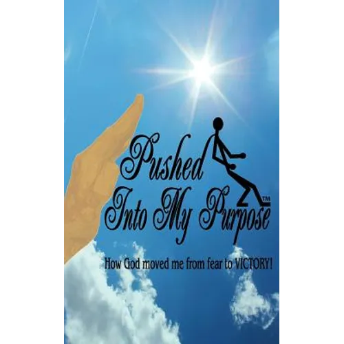 Pushed Into My Purpose "How God moved me from fear to VICTORY!" - Paperback
