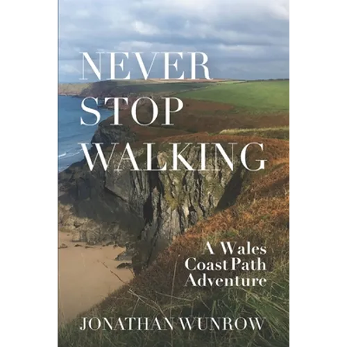 Never Stop Walking - A Wales Coast Path Adventure - Paperback