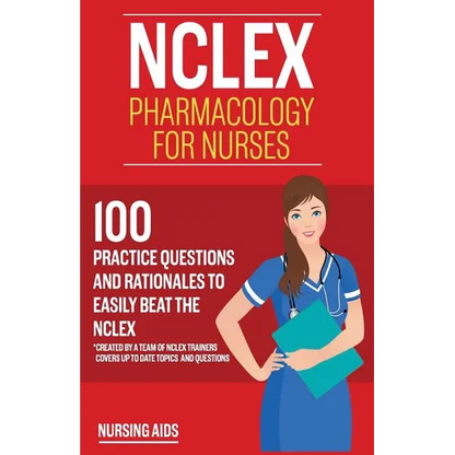 NCLEX: Pharmacology for Nurses: 100 Practice Questions with Rationales to help you Pass the NCLEX!: Created by a team of NCLEX Trainers - Paperback