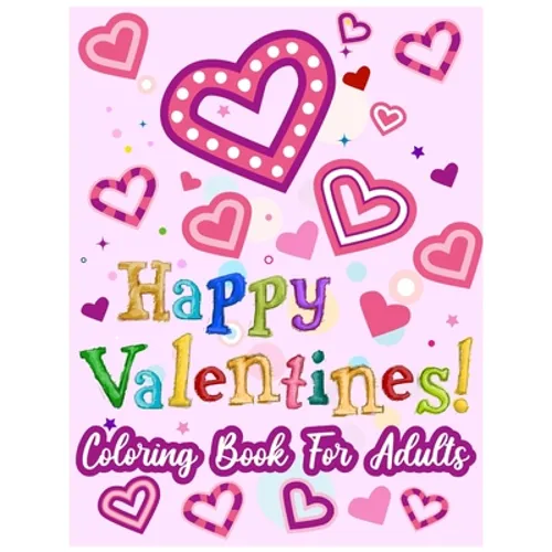 Happy Valentines! Coloring Book for Adults: 50 Valentine Pages to Color - Paperback
