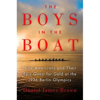 The Boys in the Boat: Nine Americans and Their Epic Quest for Gold at the 1936 Berlin Olympics - Hardcover