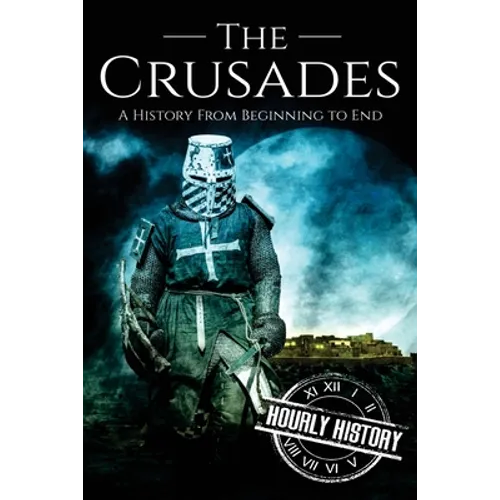 The Crusades: A History From Beginning to End - Paperback