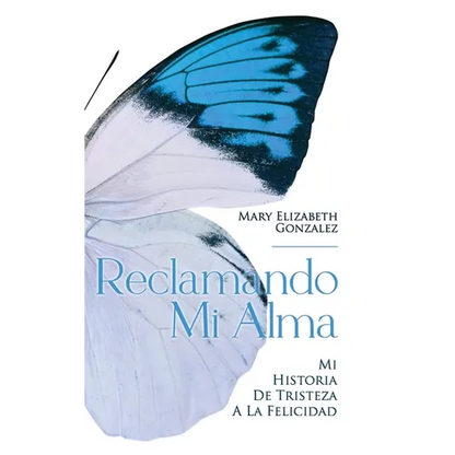 Reclamando Mi Alma: Mi Historia De Tristeza A La Felicidad - Hardcover