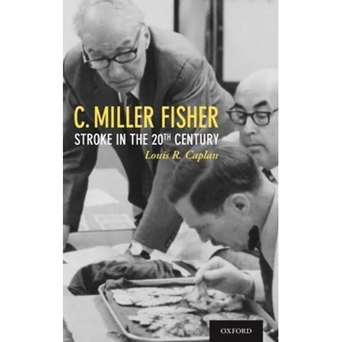 C. Miller Fisher: Stroke in the 20th Century - Hardcover