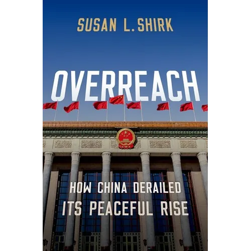 Overreach: How China Derailed Its Peaceful Rise - Hardcover