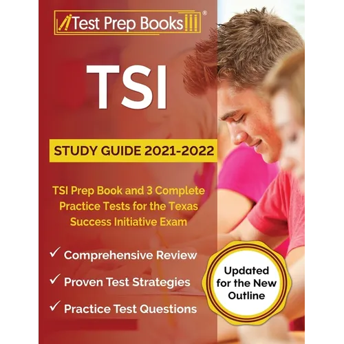 TSI Study Guide 2021-2022: TSI Prep Book and 3 Complete Practice Tests for the Texas Success Initiative Exam [Updated for the New Outline] - Paperback