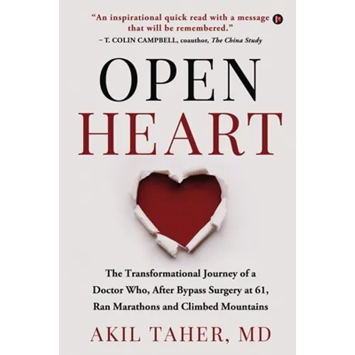 Open Heart: The Transformational Journey of a Doctor Who, After Bypass Surgery at 61, Ran Marathons and Climbed Mountains - Paperback
