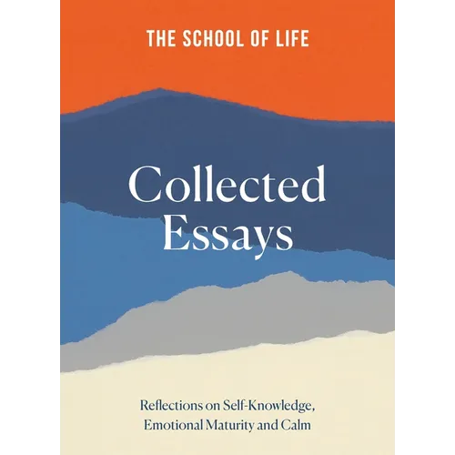 The School of Life Collected Essays: Reflections on Self-Knowledge, Emotional Maturity and Calm - Hardcover